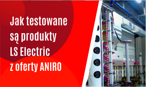 Jak testowane są produkty LS Electric z oferty ANIRO?