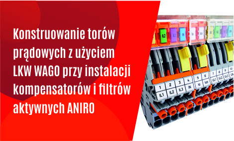 Konstruowanie torów prądowych z użyciem listew kontrolnych WAGO przy instalacji kompensatorów i filtrów aktywnych z oferty ANIRO